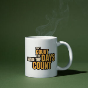 Mug - Dont Count Days